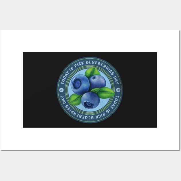 Today is Pick Blueberries Day Badge Wall Art by lvrdesign